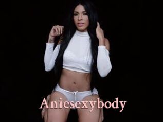 Aniesexybody