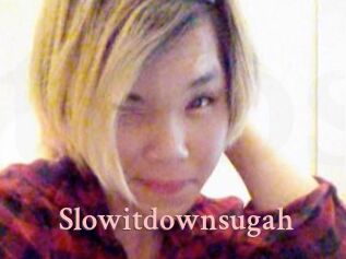 Slowitdownsugah