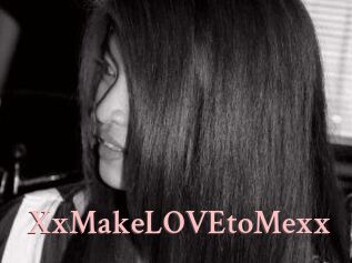 XxMakeLOVEtoMexx